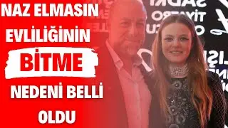 Naz Elmas'ın 3 yıllık evliliğinin bitme nedeni ortaya çıktı.