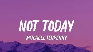 Mitchell Tenpenny - Not Today (Lyrics)