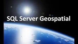 Geospatial Data in SQL Server - Part1
