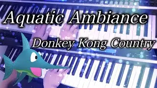 【 Donkey Kong Country スーパードンキーコング 】 Aquatic Ambiance 【 Piano ピアノ 】