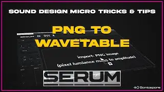Sound Design Micro Tricks & Tips #3   PNG to Wavetable [Serum]