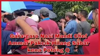 Gara-gara Nasi Mandi Chef Ammar Pakcik Hilang Sabar kena Potong Q