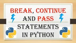 Python keywords - break, continue and pass, how and when to use break, continue and pass in python