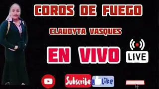 Claudyta Vázquez🔥🔥/Coros de Fuego🔥