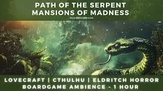 Path of the Serpent | Mansions of Madness | Lovecraft | Cthulhu | Eldritch Horror Ambience