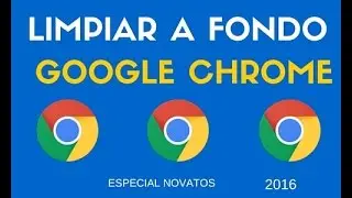 Cómo limpiar, acelerar y optimizar Google Chrome