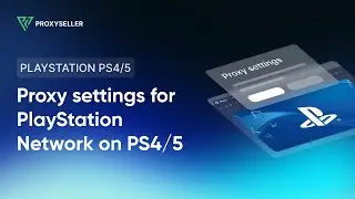How to set up a proxy to bypass PlayStation Network block on PS4/5