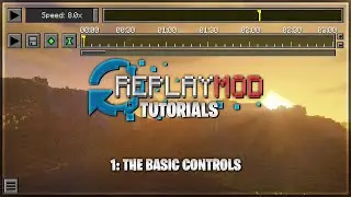 Replay Mod Tutorials: The Basic Controls | Episode 1