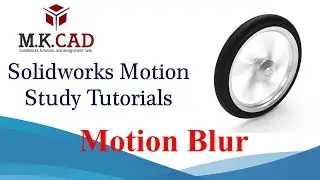 Solidworks Motion Study Tutorials | Add motion blur to an animation.