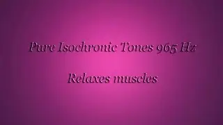 Muscle relaxtion (Isochronic Tones 965 Hz) Pure Series