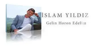 İslam Yıldız - Gelin Horon Edelim