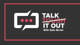 Talk It Out  With  Kylie Bartel