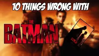 10 Things Wrong With The Batman
