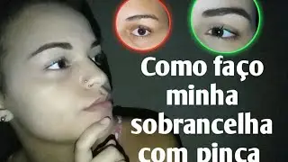 COMO FAÇO MINHA SOBRANCELHA COM PINÇA + PREENCHENDO