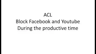 [ACL]: Block facebook and youtube during productive time