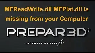 Prepar3D MFReadWrite.dll  MFPlat.dll is missing from your Computer