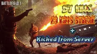 Battlefield 1: Argonne Forest 57 Kills & 23 Kills streak plus kicked from server