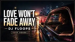 House Music 2024: Love Wont Fade Away @djfloops