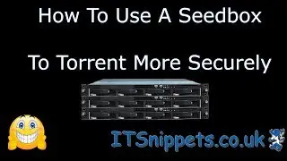How To Use A Seedbox To Torrent More Securely (