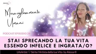 🎙️🩷Stai sprecando la tua vita essendo infelice e ingrata/o? PODCAST Meravigliosamente umani • Ep.28