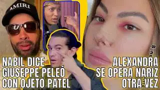 NABIL DICE GIUSEPPE PELEÓ CON OJETO PATEL/ ALEXANDRA SE OPERA NARIZ OTRA VEZ/ BREVES Y PULLUAS