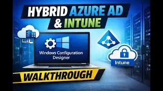 Windows Configuration Designer Walkthrough | Hybrid Azure AD Join & Intune Enrollment