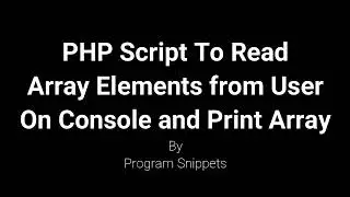 PHP Script To Read Array Element From User From Console And Print Array