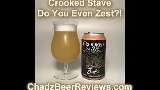 Crooked Stave Do You Even Zest?! | Chad'z Beer Reviews ep976