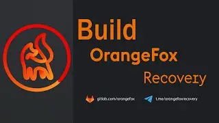 Build OrangeFox Recovery for any Device !!!
