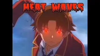 Heat Waves | AMV | Classroom of the Elite