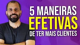 5 MANEIRAS de conseguir MAIS CLIENTES