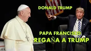 EL Papa Francisco REGAÑO A Donald Trump - REGAÑAN A DONALD TRUMP NO ERES CATOLICO Melania Trump