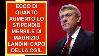 ECCO DI QUANTO AUMENTA LO STIPENDIO MENSILE DI MAURIZIO LANDINI CAPO DELLA CGIL