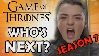 Who Will Die Next? Game of Thrones Season 7