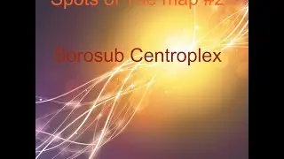 Spots of the map #2 Sorosub Centroplex