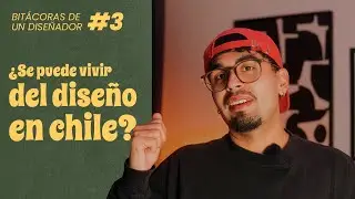 Ser Diseñador Gráfico en Chile | Bitácoras de un Diseñador #3