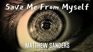 Matthew Sanders - Save Me From Myself