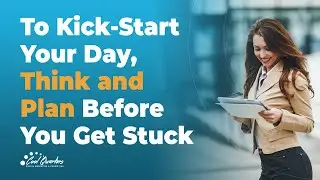 To Kick Start Your Day, Think and Plan Before You Get Stuck 1