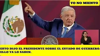 ESTO DIJO EL PRESIDENTE DEL ESTADO DE GUERRERO.