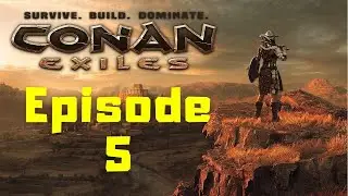 Conan Exiles Solo Play Ep 5