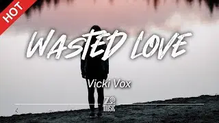 Vicki Vox - Wasted Love [Lyrics / HD]