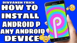 HOW TO INSTALL ANDROID P (NEW FEUTERS) ll DIVYANSH TRICK