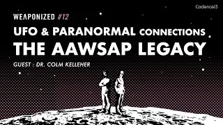 UFO & Paranormal Connections + The AAWSAP Legacy : WEAPONIZED : EPISODE #12