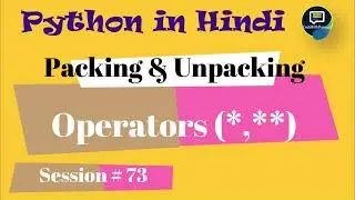#73 Packing and Unpacking in Python, packing and unpacking operators (*, **) | Python in Hindi