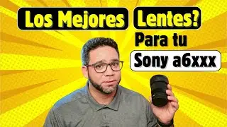 Los Mejores lentes para Sony a6600, Sony a6100, Sony a6400, Sony a630, Sony a6500 y Sony ZV-E10.
