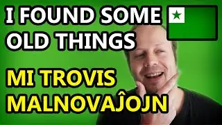 I found some old things | Mi trovis plurajn malnovaĵojn