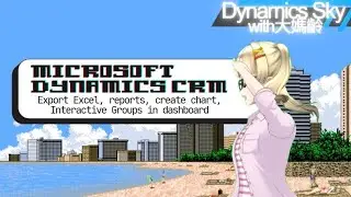 Running reports: Export excel, Reports, Create chart, Interactive, Groups in dashboard in Dynamics