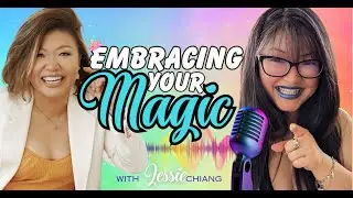 Embracing Your Magic with Jessie Chiang | Asian Cultural Identity #SelfDiscovery #Empowerment