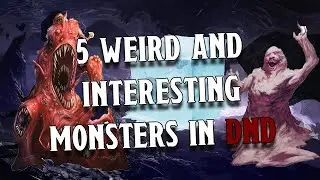 5 WEIRD AND INTERESTING MONSTERS IN D&D