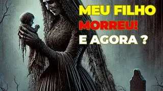 MEU FILHO MORREU! E AGORA ?